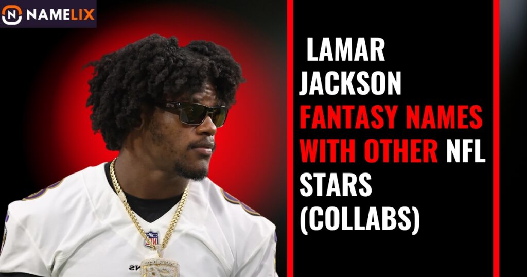 Lamar Jackson Fantasy Names with Other NFL Stars (Collabs)