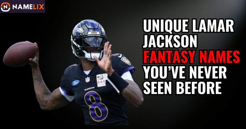 Unique Lamar Jackson Fantasy Names You’ve Never Seen Before