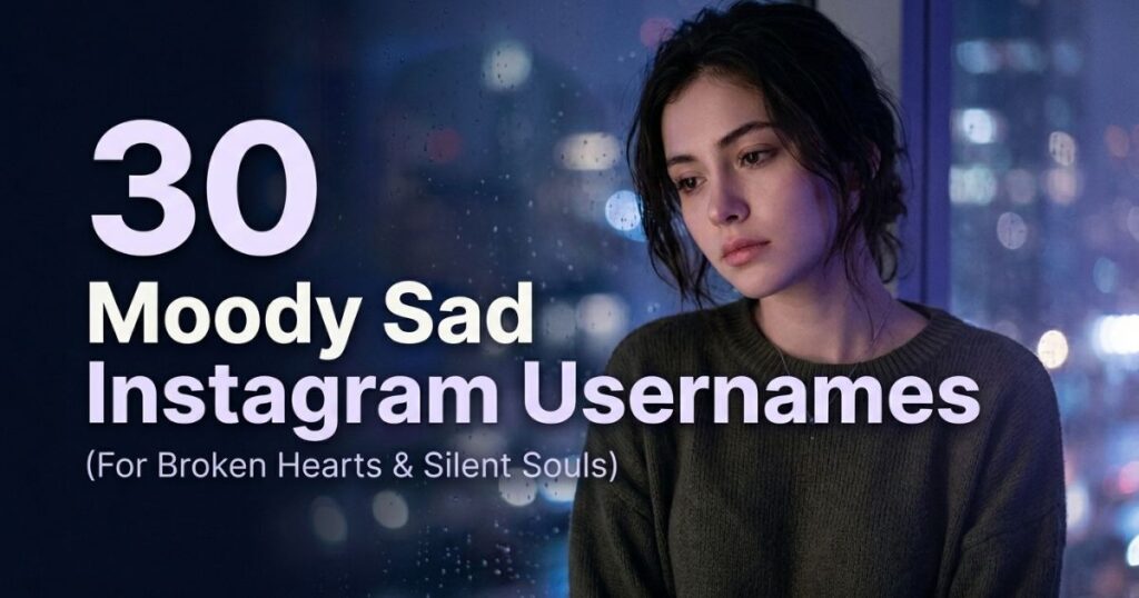 30 Moody Sad Username for Instagram Options for Broken Hearts
