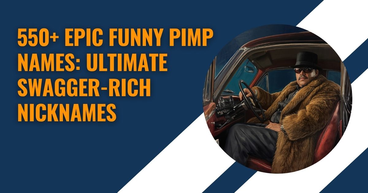 550+ Epic Funny Pimp Names: Ultimate Swagger-Rich Nicknames