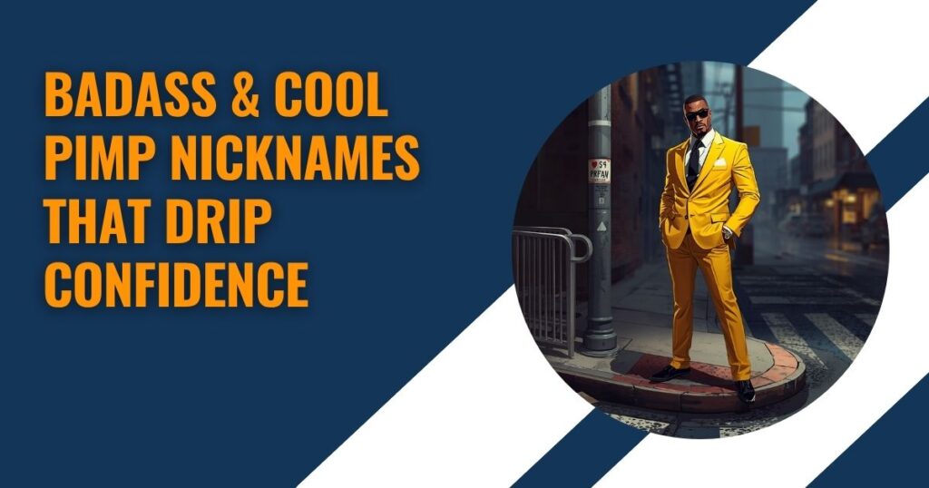 Badass & Cool Pimp Nicknames That Drip Confidence