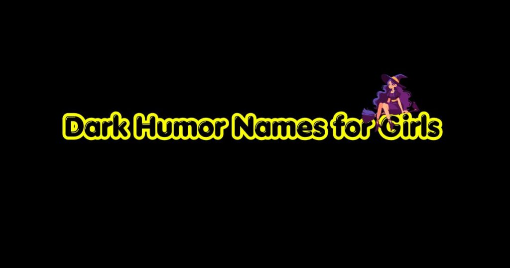Dark Humor Names for Girls