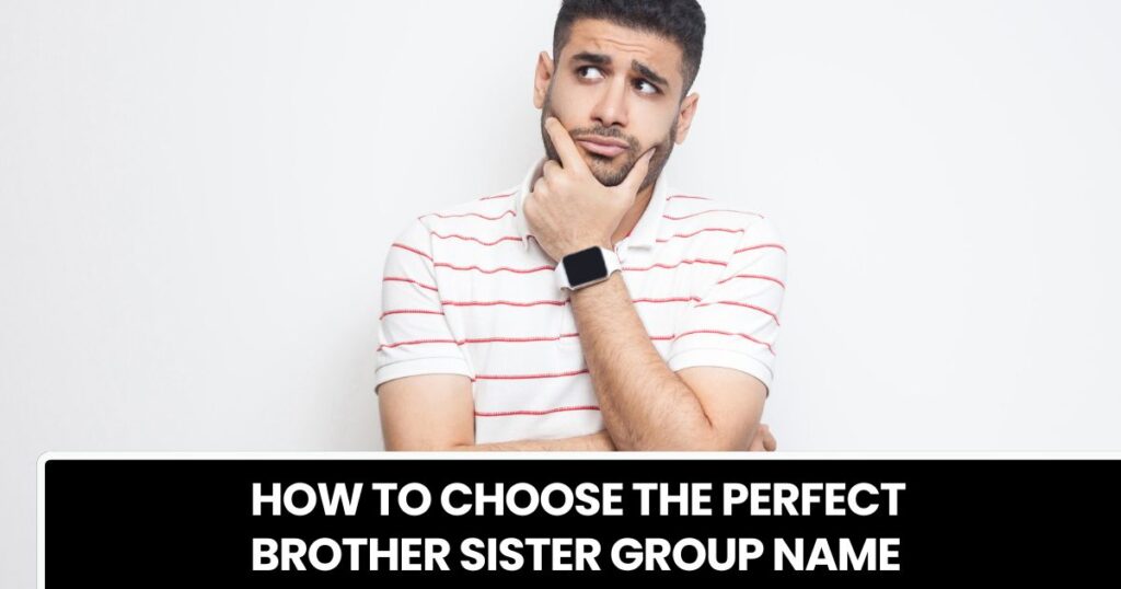 How to Choose the Perfect Brother-Sister Group Name