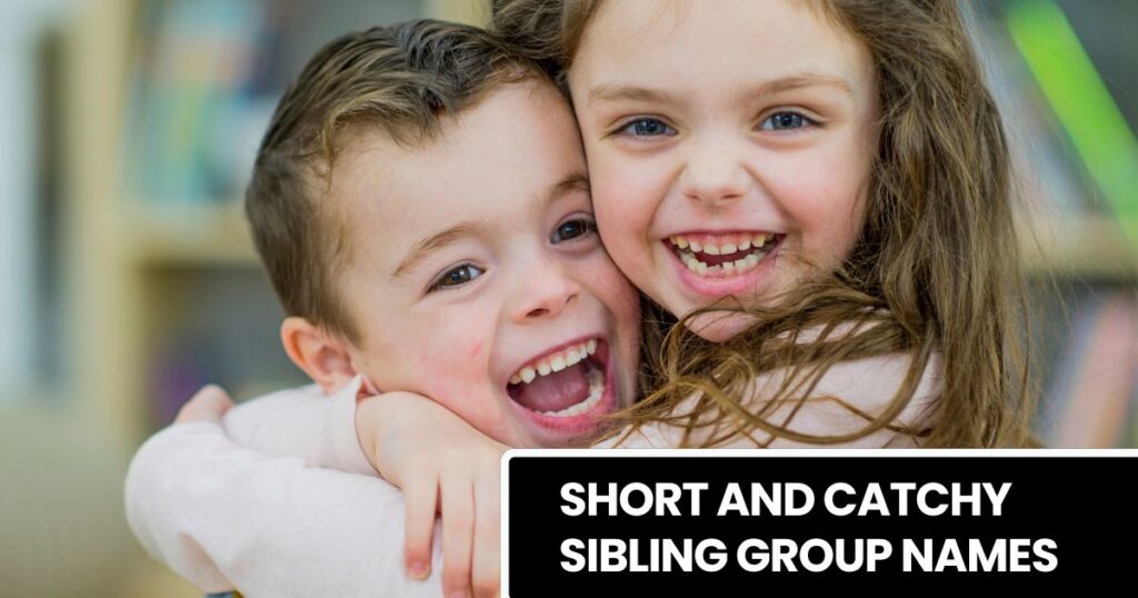 Short and Catchy Sibling Group Names