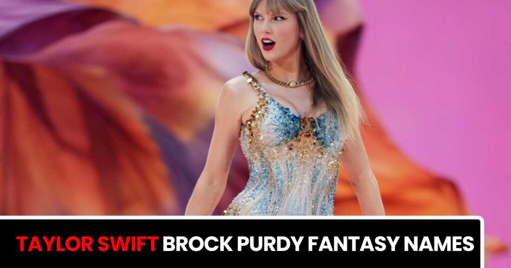 Taylor Swift Brock Purdy Fantasy Names