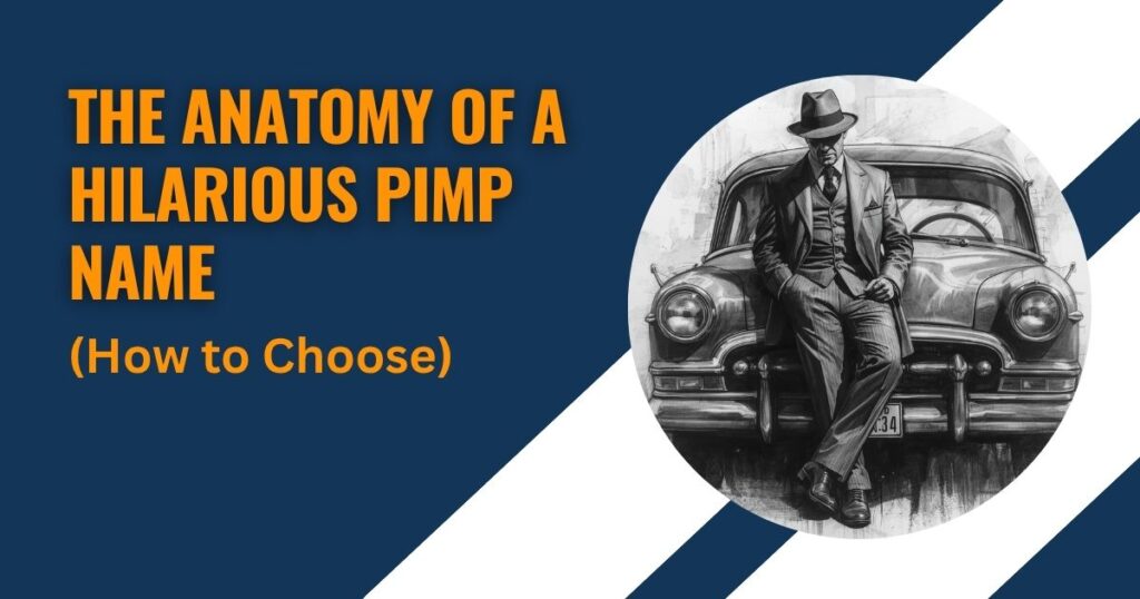 The Anatomy of a Hilarious Pimp Name (How to Choose)