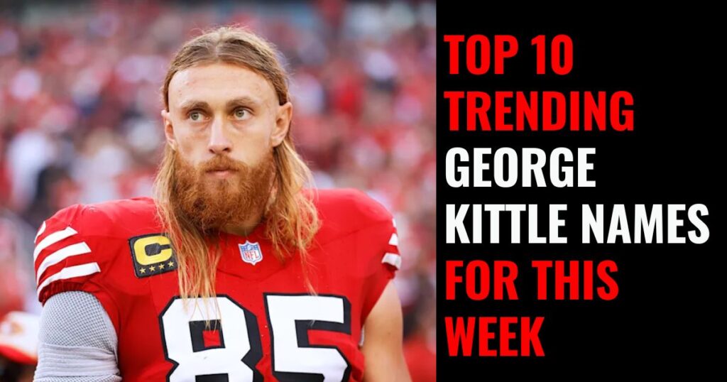 Top 10 Trending George Kittle Names for This Week