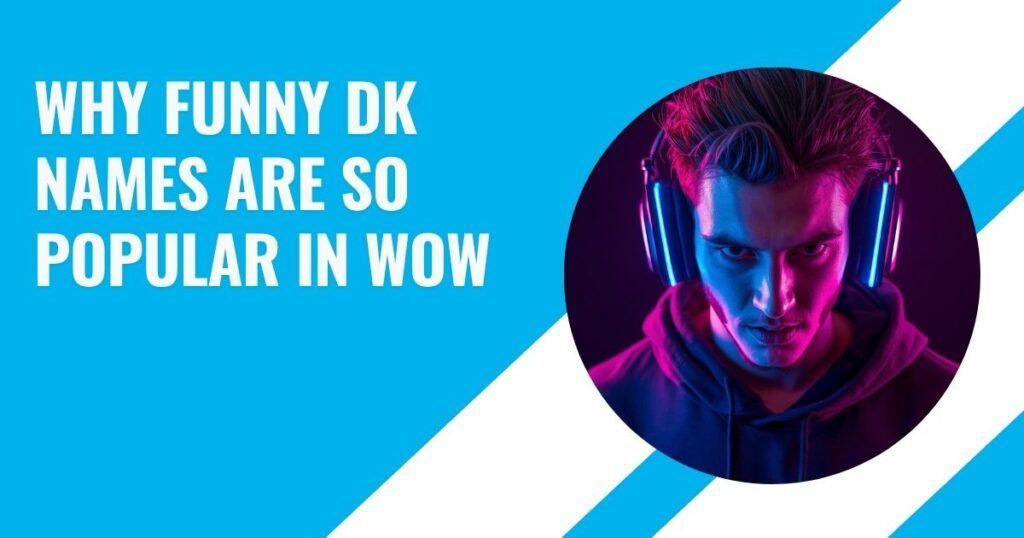 Why Funny DK Names Are So Popular in WoW