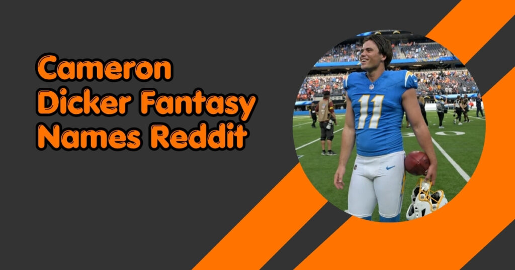 Cameron Dicker Fantasy Names Reddit