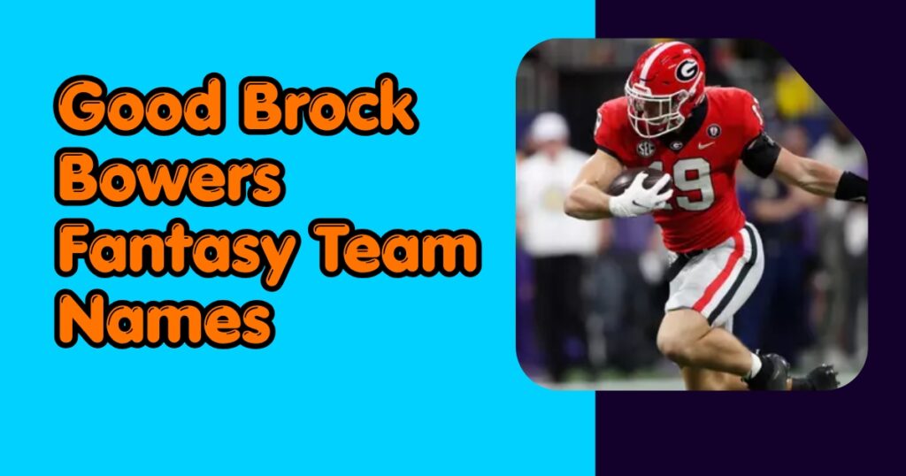 Good Brock Bowers Fantasy Team Names
