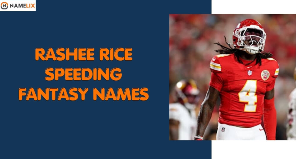 Rashee Rice Speeding Fantasy Names